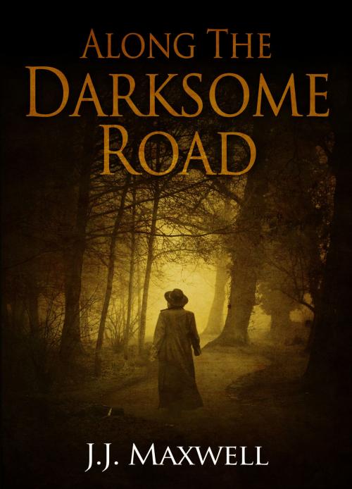 Cover of the book Along the Darksome Road by J.J. Maxwell, J.J. Maxwell