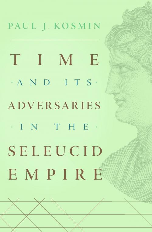 Cover of the book Time and Its Adversaries in the Seleucid Empire by Paul J. Kosmin, Harvard University Press