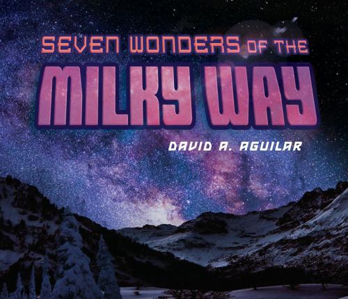 Cover of the book Seven Wonders of the Milky Way by David A. Aguilar, Penguin Young Readers Group