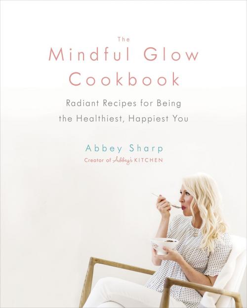 Cover of the book The Mindful Glow Cookbook by Abbey Sharp, Penguin Canada