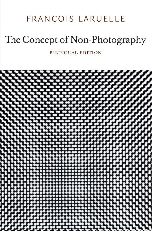 Cover of the book The Concept of Non-Photography by François Laruelle, Urbanomic/Sequence Press