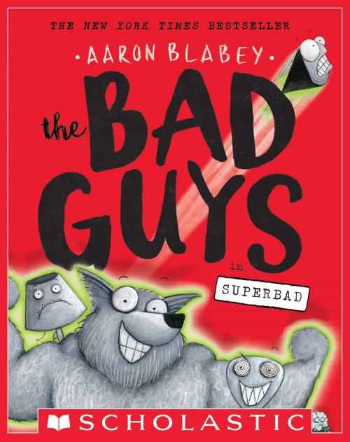 Cover of the book The Bad Guys in Superbad (The Bad Guys #8) by Aaron Blabey, Scholastic Inc.