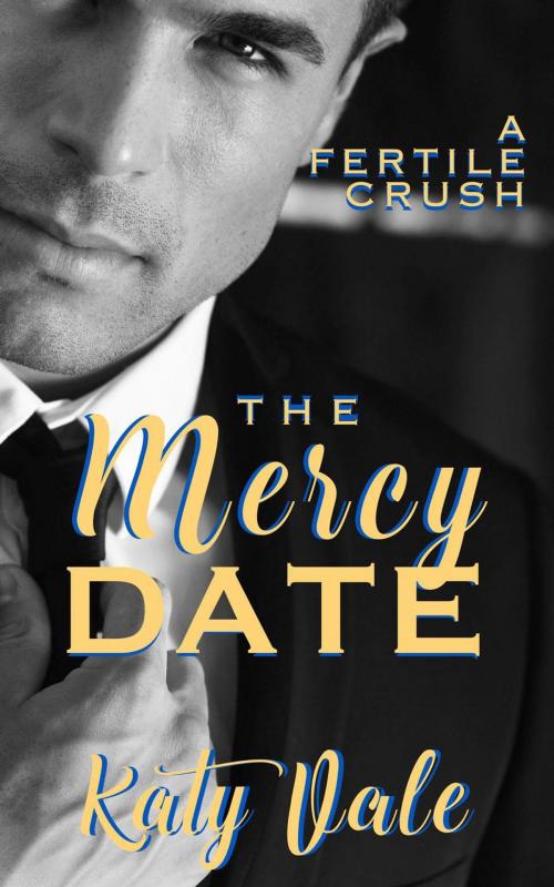 Cover of the book The Mercy Date, A Fertile Crush by Katy Vale, DunnAndDunegan