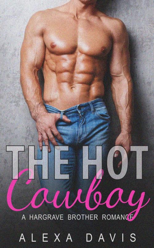 Cover of the book The Hot Cowboy by Alexa Davis, Alexa Davis