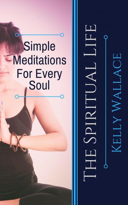 Cover of the book Simple Meditations For Every Soul by Kelly Wallace, Intuitive Living Publishing