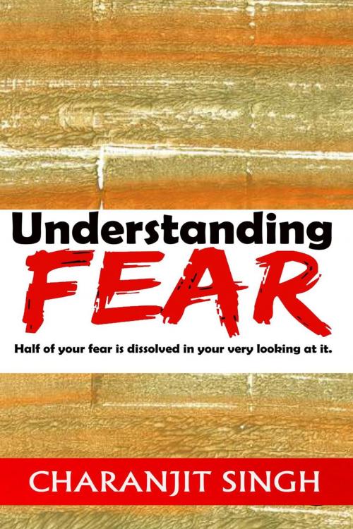 Cover of the book Undertstanding Fear by Charanjit Singh, Moksh Publications