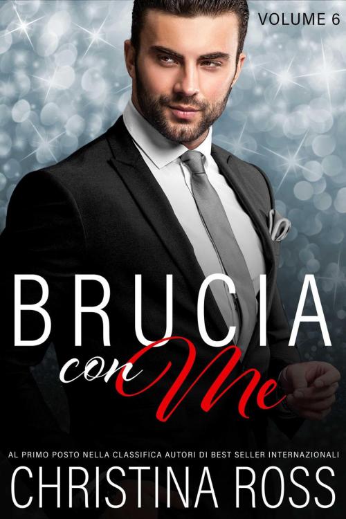 Cover of the book Brucia con Me (Volume 6) by Christina Ross, Christina Ross