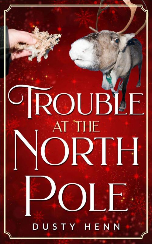 Cover of the book Trouble at the North Pole by Dusty Henn, Dusty Henn