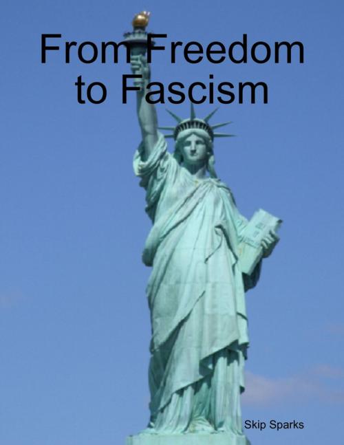 Cover of the book From Freedom to Fascism by Skip Sparks, Lulu.com