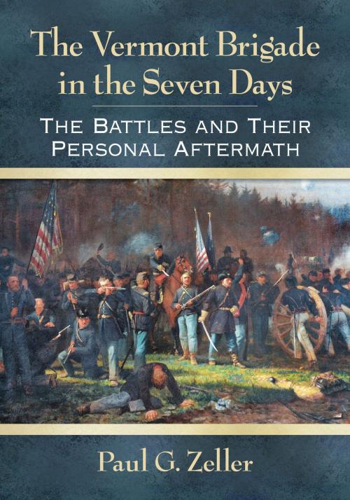 Cover of the book The Vermont Brigade in the Seven Days by Paul G. Zeller, McFarland & Company, Inc., Publishers