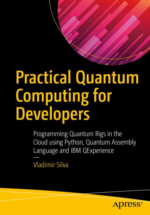 Cover of the book Practical Quantum Computing for Developers by Vladimir Silva, Apress