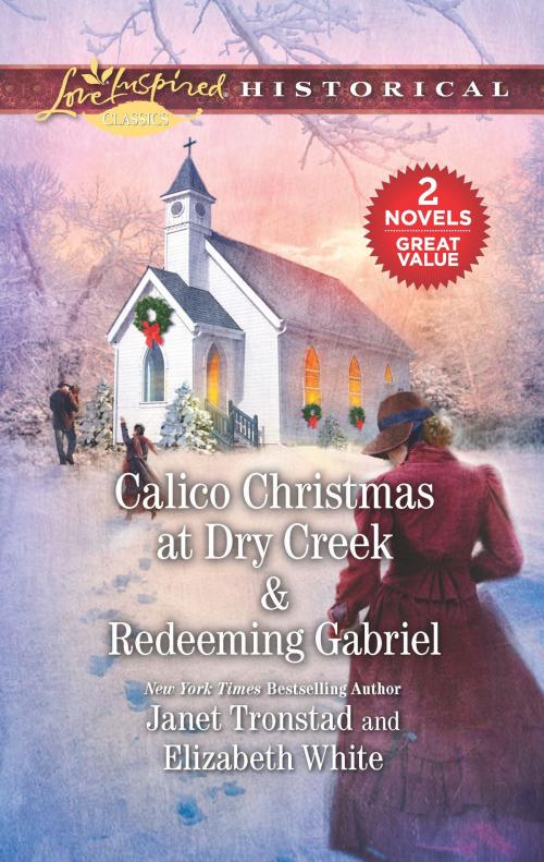 Cover of the book Calico Christmas at Dry Creek & Redeeming Gabriel by Janet Tronstad, Elizabeth White, Harlequin