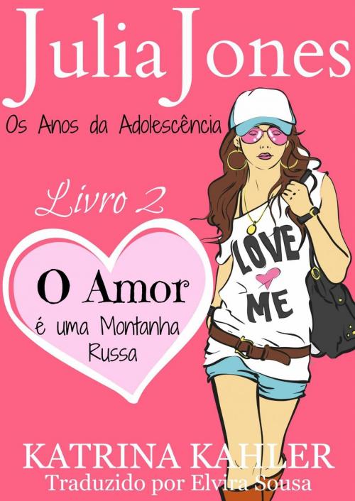 Cover of the book Julia Jones - Os Anos da Adolescência - Livro 2: O Amor é uma Montanha Russa by Katrina Kahler, KC Global Enterprises Pty Ltd