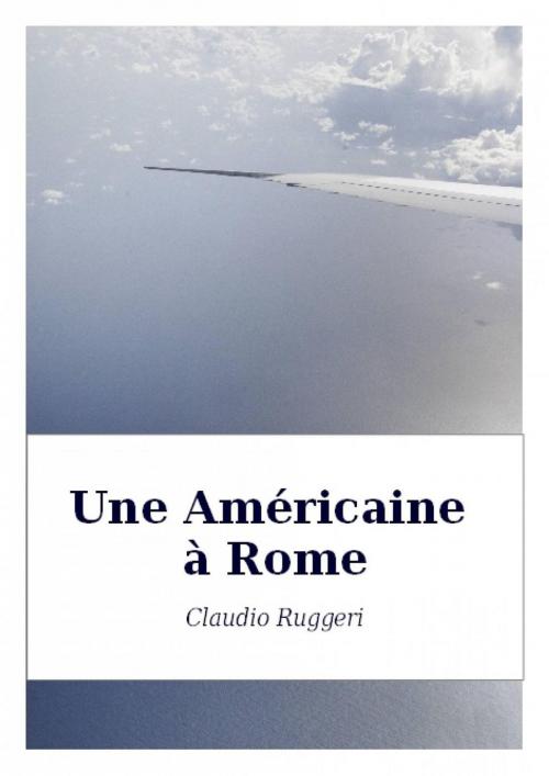 Cover of the book Une Américaine à Rome by Claudio Ruggeri, Babelcube Inc.