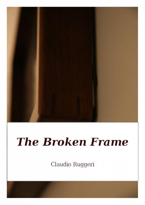 Cover of the book The Broken Frame by Claudio Ruggeri, Babelcube Inc.