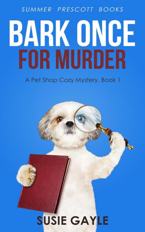 Cover of the book Bark Once for Murder by Susie Gayle, Summer Prescott