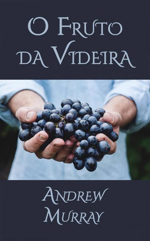 Cover of the book O Fruto Da Videira by Andrew Murray, CrossReach Publications