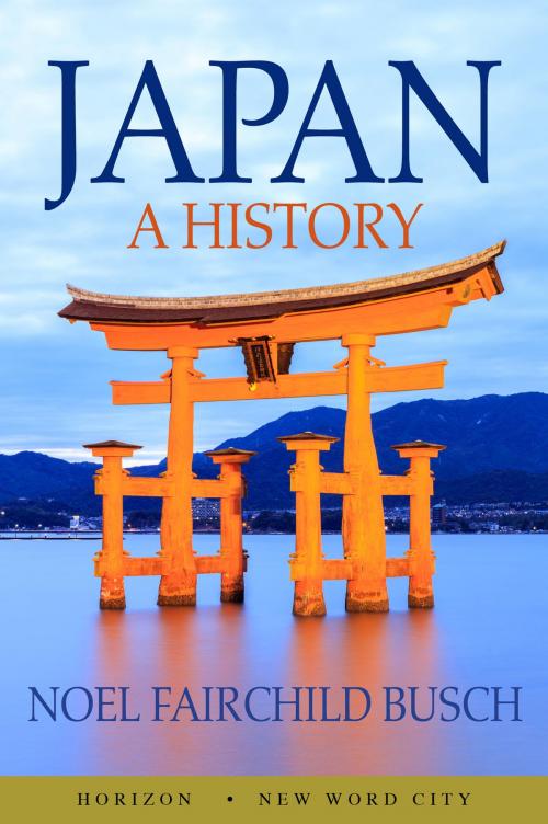 Cover of the book Japan: A History by Noel Fairchild Busch, New Word City, Inc.