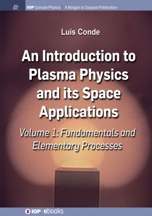 Cover of the book An Introduction to Plasma Physics and Its Space Applications, Volume 1 by Luis Conde, Morgan & Claypool Publishers