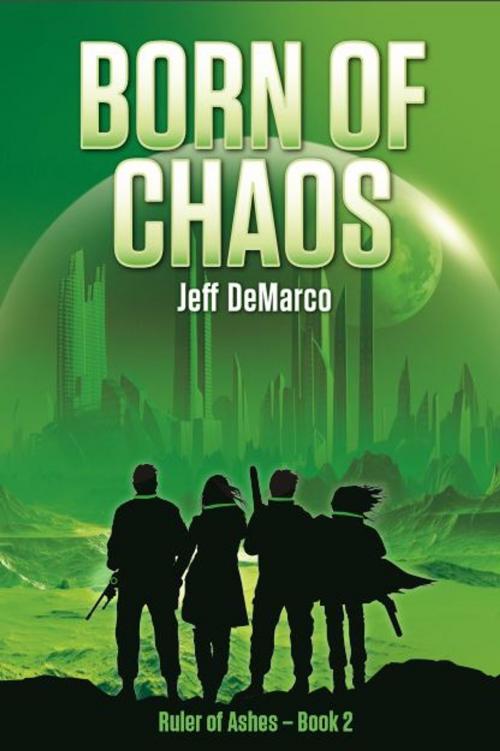 Cover of the book Born of Chaos: A Post Apocalyptic Science Fiction Thriller by Jeff DeMarco, Indies United Publishing House