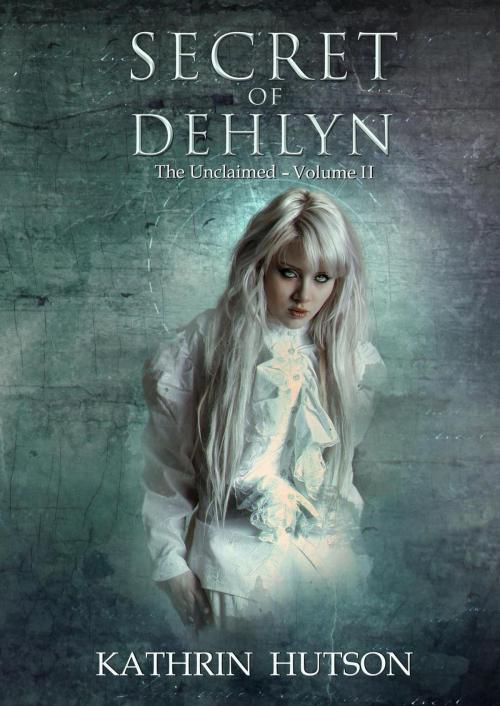 Cover of the book Secret of Dehlyn by Kathrin Hutson, Exquisite Darkness Press