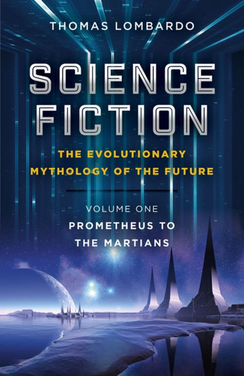 Cover of the book Science Fiction - The Evolutionary Mythology of the Future by Thomas Lombardo, John Hunt Publishing