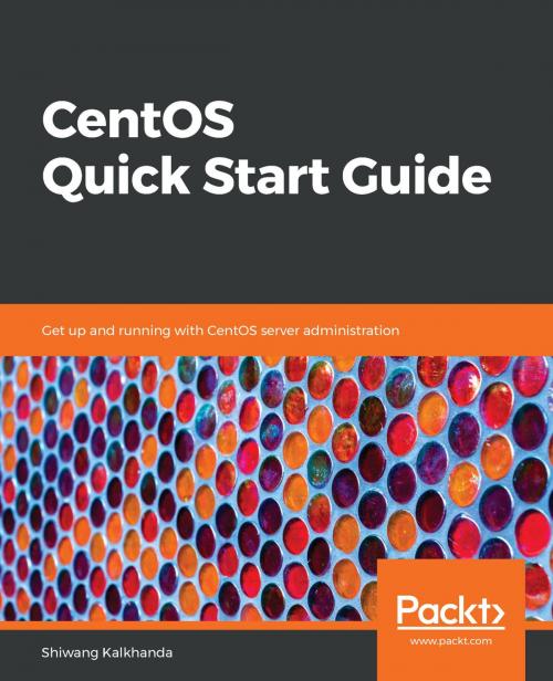 Cover of the book CentOS Quick Start Guide by Shiwang Kalkhanda, Packt Publishing