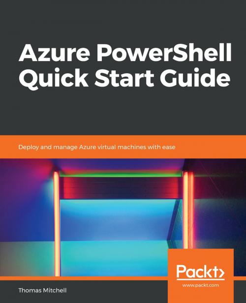 Cover of the book Azure PowerShell Quick Start Guide by Thomas Mitchell, Packt Publishing