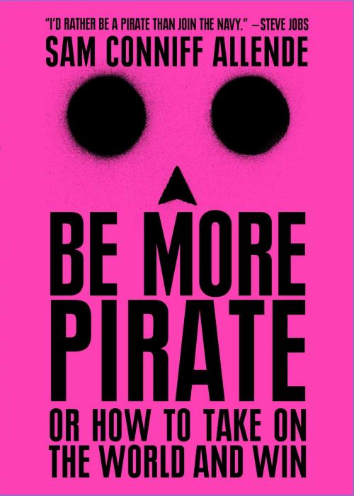 Cover of the book Be More Pirate by Sam Conniff Allende, Atria Books