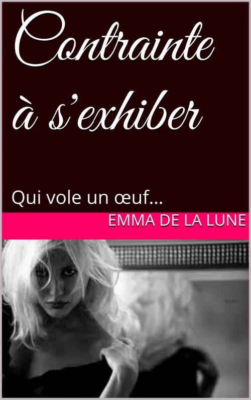 Cover of the book Contrainte à s'exhiber by Emma de la Lune, Books on Demand