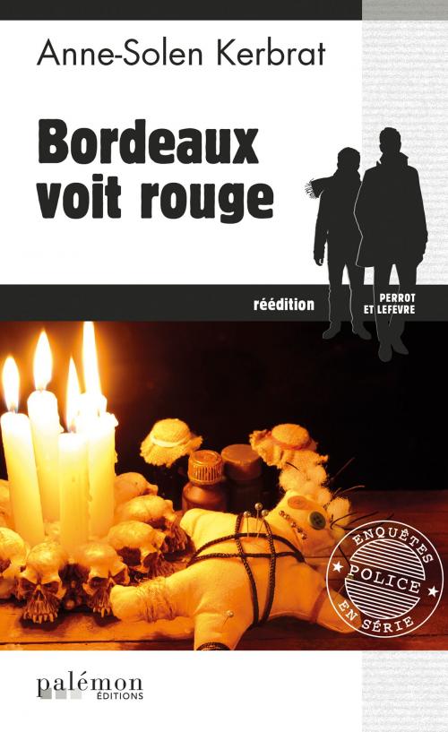 Cover of the book Bordeaux voit rouge by Anne-Solen Kerbrat, Editions du Palémon