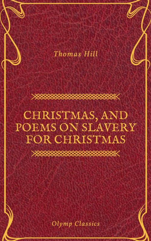 Cover of the book Christmas, and Poems on Slavery for Christmas (Olymp Classics) by Thomas Hill, Olymp Classics, Olymp Classics