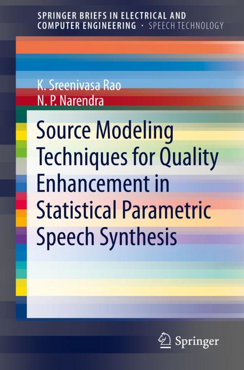 Cover of the book Source Modeling Techniques for Quality Enhancement in Statistical Parametric Speech Synthesis by K. Sreenivasa Rao, N. P.  Narendra, Springer International Publishing