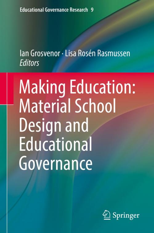 Cover of the book Making Education: Material School Design and Educational Governance by , Springer International Publishing