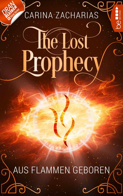 Cover of the book The Lost Prophecy - Aus Flammen geboren by Carina Zacharias, beBEYOND by Bastei Entertainment