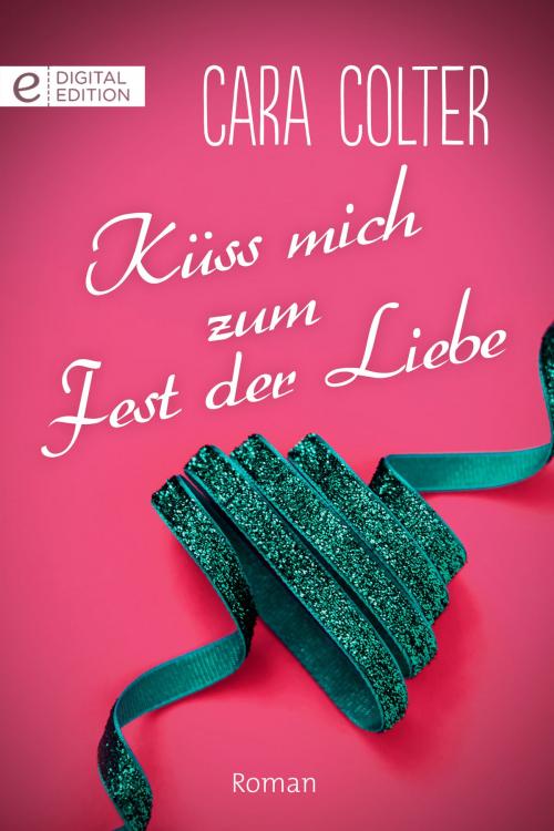 Cover of the book Küss mich zum Fest der Liebe by Cara Colter, CORA Verlag