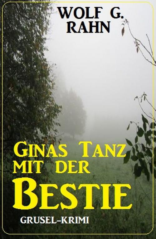 Cover of the book Ginas Tanz mit der Bestie by Wolf G. Rahn, Uksak E-Books
