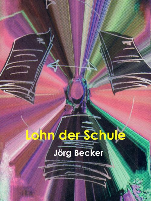 Cover of the book Lohn der Schule by Jörg Becker, Books on Demand