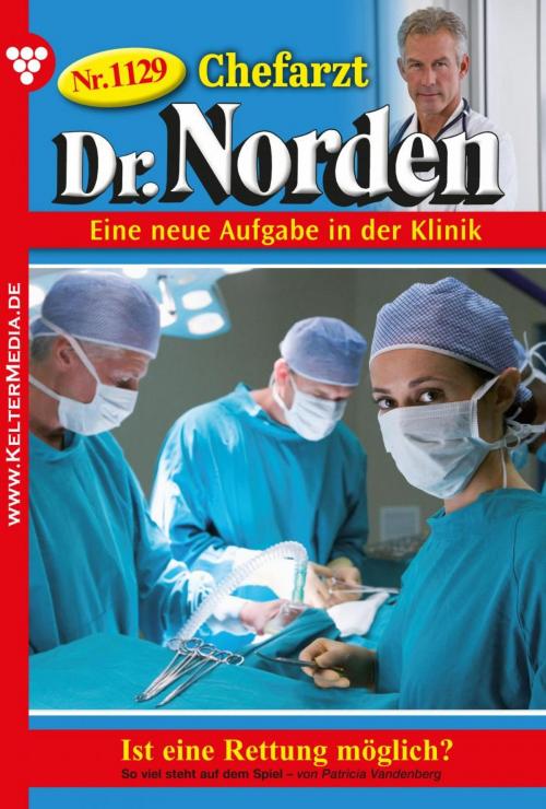 Cover of the book Chefarzt Dr. Norden 1129 – Arztroman by Patricia Vandenberg, Kelter Media