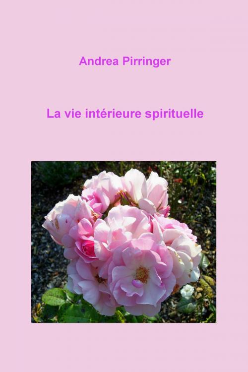 Cover of the book La vie intérieure spirituelle by Andrea Pirringer, neobooks