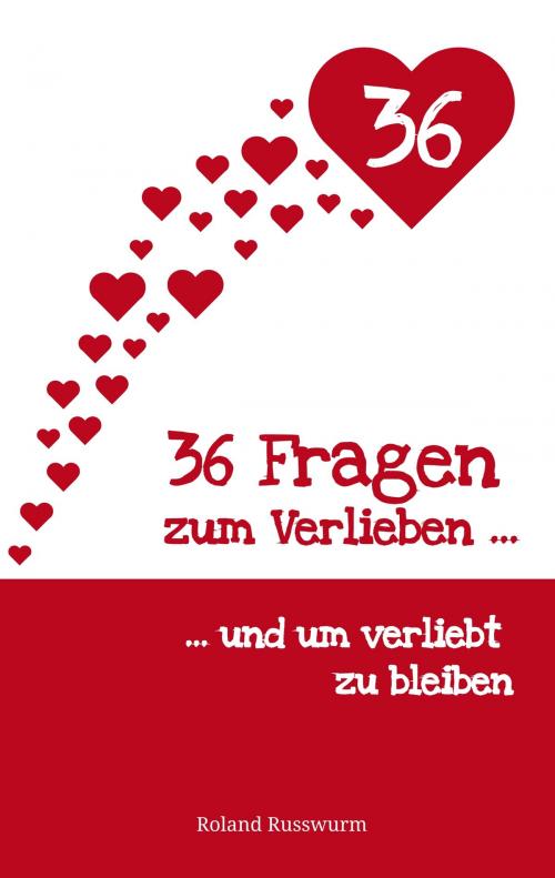 Cover of the book 36 Fragen zum Verlieben und um verliebt zu bleiben by Roland Russwurm, Books on Demand