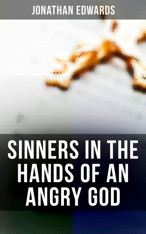 Cover of the book Sinners in the Hands of an Angry God by Jonathan Edwards, Musaicum Books