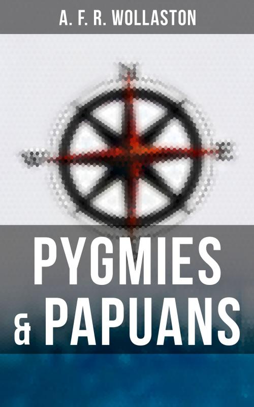 Cover of the book Pygmies & Papuans by A. F. R. Wollaston, Musaicum Books