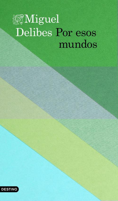 Cover of the book Por esos mundos by Miguel Delibes, Grupo Planeta