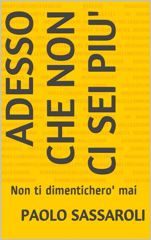 Cover of the book Adesso che non ci sei piu' by Paolo Sassaroli, Paolo Sassaroli, Paolo Sassaroli