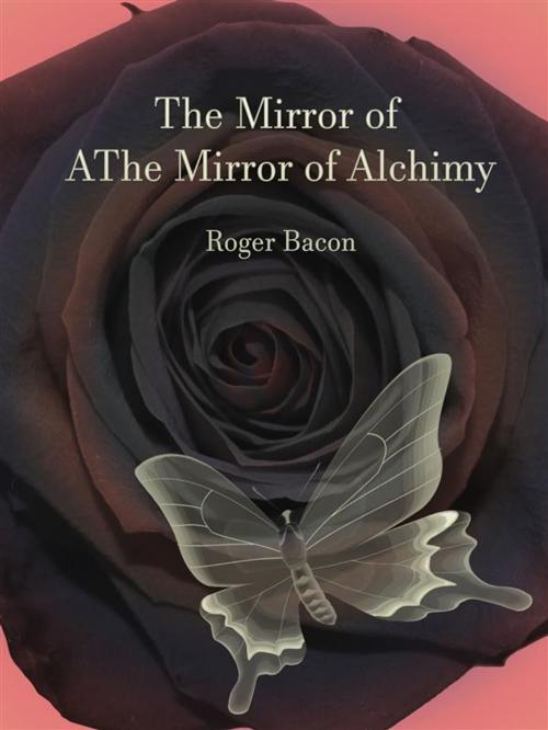 Cover of the book The Mirror of Alchimy by Roger Bacon, Publisher s11838