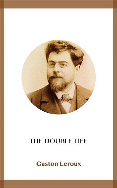 Cover of the book The Double Life by Gaston Leroux, Blackmore Dennett