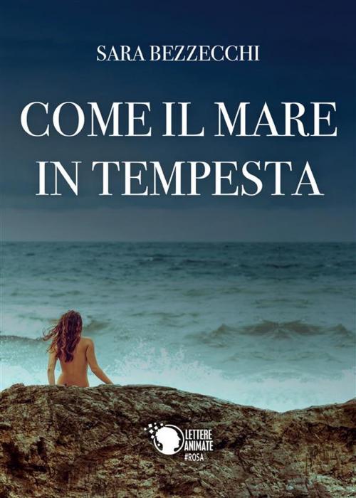 Cover of the book Come il mare in tempesta by Sara Bezzecchi, Lettere Animate Editore