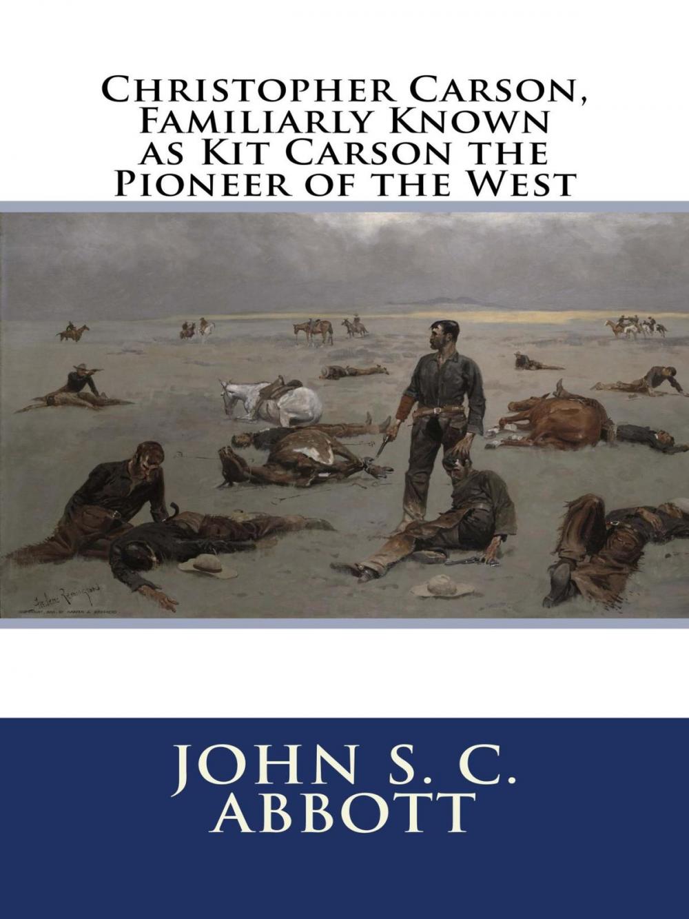 Big bigCover of Christopher Carson, Familiarly Known as Kit Carson the Pioneer of the West