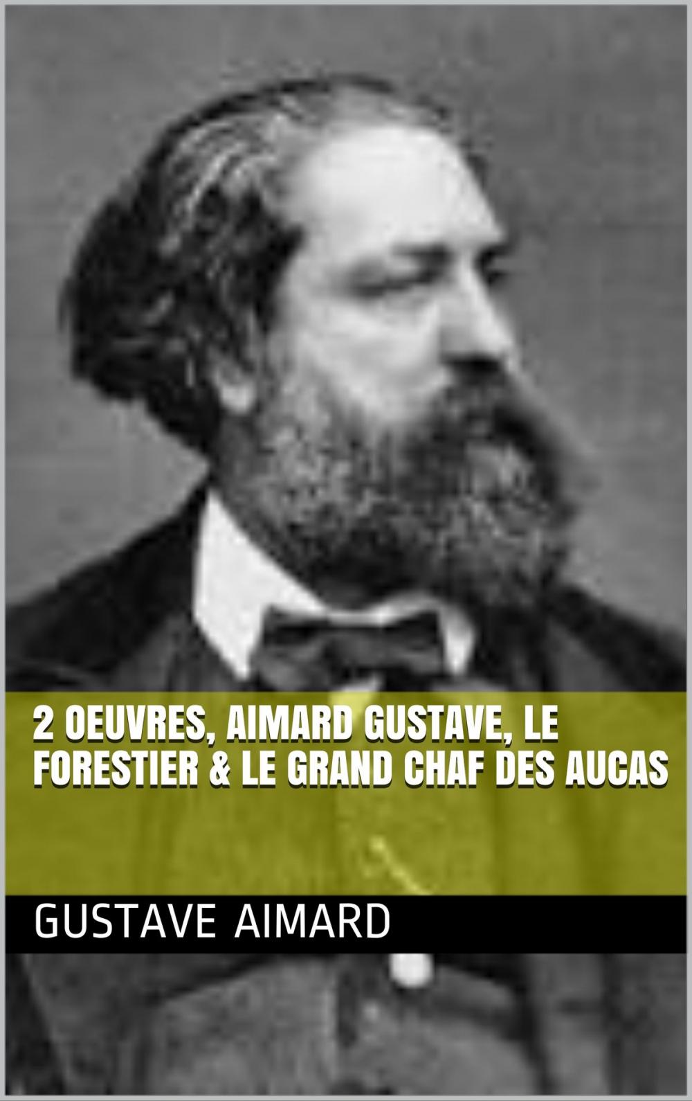 Big bigCover of 2 Oeuvres, aimard gustave, le forestier & le grand chaf des aucas